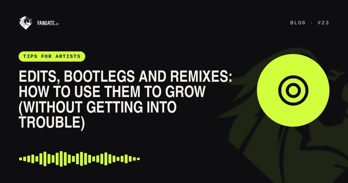 Edits, Bootlegs and Remixes: How to Use Them to Grow (Without Getting Into Trouble) — Fangate.eu blog